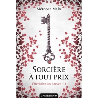 L’Héritière des Raeven – Tome 3 : Sorcière à tout prix
