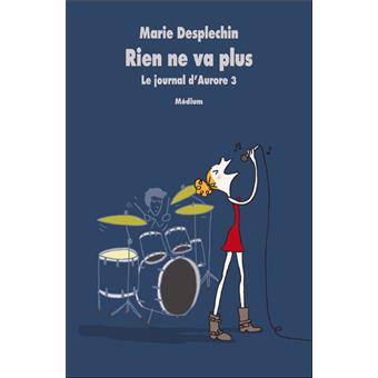 Rien ne va plus - Le journal d'Aurore, Tome 3 - Marie Desplechin