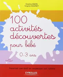 100 activités découvertes pour bébé 0 à 3 ans