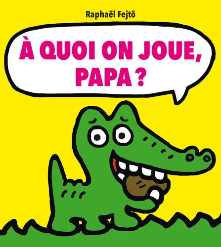 À quoi on joue, papa ?