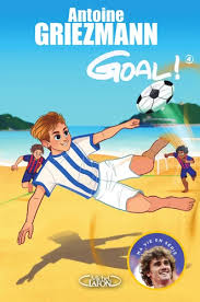 Goal! – Tome 4 – Antoine Griezmann