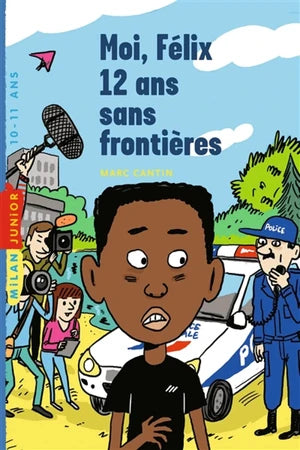 Moi, Félix, 12 ans sans frontières - Marc Cantin
