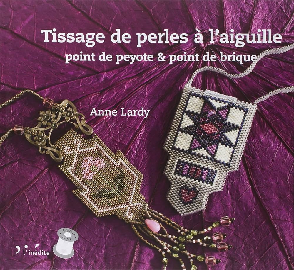 Tissage de perles à l'aiguille (point de peyote & point de brique) - Anne Lardy